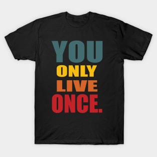 YOU ONLY LIVE ONCE T-Shirt